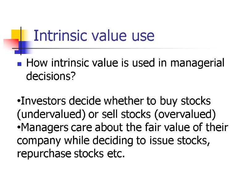 Intrinsic value use How intrinsic value is used in managerial decisions? Investors decide whether